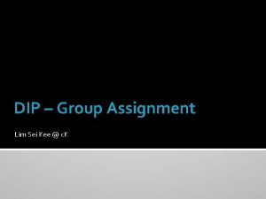 DIP Group Assignment Lim Sei Kee c K