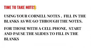 TIME TO TAKE NOTES USING YOUR CORNELL NOTES