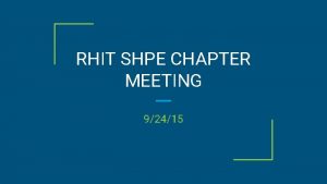 RHIT SHPE CHAPTER MEETING 92415 Chapter President plan