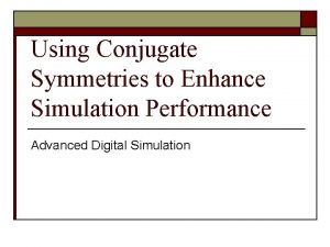 Using Conjugate Symmetries to Enhance Simulation Performance Advanced