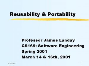 Reusability Portability Professor James Landay CS 169 Software