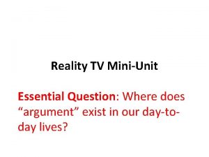 Reality TV MiniUnit Essential Question Where does argument