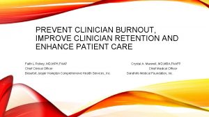 PREVENT CLINICIAN BURNOUT IMPROVE CLINICIAN RETENTION AND ENHANCE