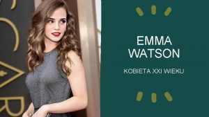 EMMA WATSON KOBIETA XXI WIEKU Emma Charlotte Duerre