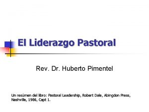 El Liderazgo Pastoral Rev Dr Huberto Pimentel Un
