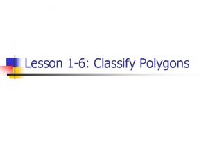 Lesson 1 6 Classify Polygons Polygon A polygon