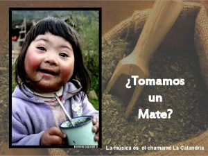 Tomamos un Mate La msica es el chamam