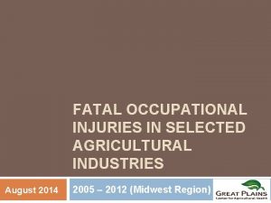FATAL OCCUPATIONAL INJURIES IN SELECTED AGRICULTURAL INDUSTRIES August
