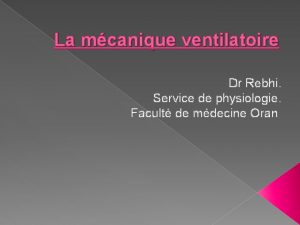 La mcanique ventilatoire Dr Rebhi Service de physiologie