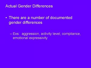 Actual Gender Differences There a number of documented