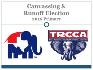 Canvassing Runoff Election 2016 Primary What is a