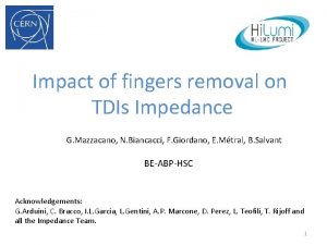 Impact of fingers removal on TDIs Impedance G Impact of fingers removal on TDIs Impedance G