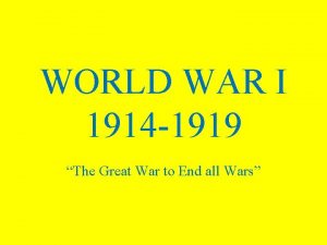 WORLD WAR I 1914 1919 The Great War