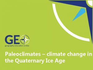Paleoclimates climate change in the Quaternary Ice Age