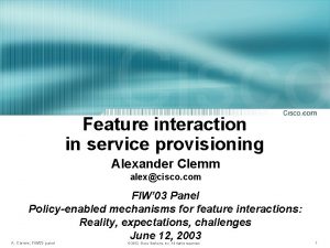 Feature interaction in service provisioning Alexander Clemm alexcisco