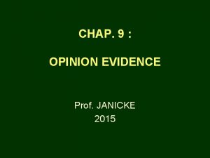 CHAP 9 OPINION EVIDENCE Prof JANICKE 2015 OPINIONS