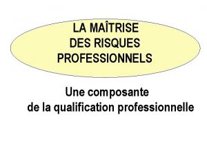 LA MATRISE DES RISQUES PROFESSIONNELS Une composante de