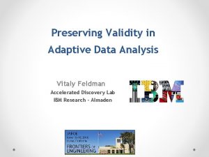 Preserving Validity in Adaptive Data Analysis Vitaly Feldman