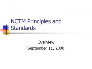 NCTM Principles and Standards Overview September 11 2006