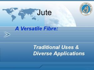 Jute A Versatile Fibre Traditional Uses Diverse Applications
