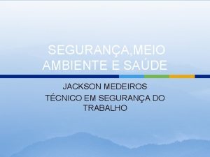 SEGURANA MEIO AMBIENTE E SADE JACKSON MEDEIROS TCNICO