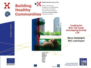 Building Healthy Communities Creating the BHC City Guide