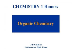 CHEMISTRY 1 Honors Organic Chemistry Jeff Venables Northwestern
