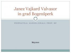 Janez Vajkard Valvasor in grad Bogenperk PRIPRAVILA ALENKA