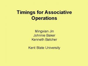 Timings for Associative Operations Mingxian Jin Johnnie Baker