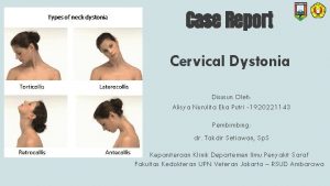 Case Report Cervical Dystonia Disusun Oleh Alisya Nurulita