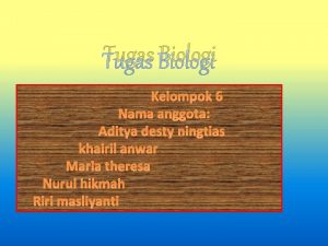 Tugas Biologi Kelompok 6 Nama anggota Aditya desty