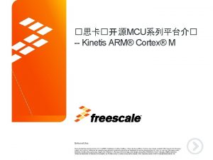 MCU Kinetis ARM Cortex M TM External Use