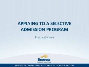 APPLYING TO A SELECTIVE ADMISSION PROGRAM Practical Nurse