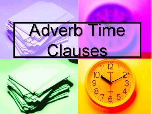 Adverb Time Clauses Adverb Clauses Adverb clause dependent