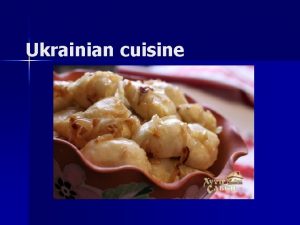 Ukrainian cuisine n This is a traditional Ukrainian
