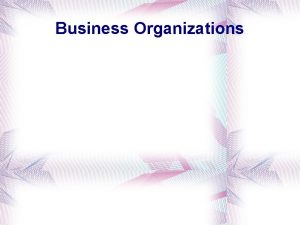 Business Organizations Business Organizations Management You need to