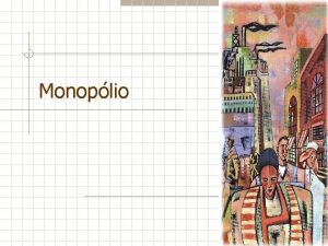 Monoplio Monoplio Enquanto uma firma compettitiva tomadora de