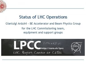 Status of LHC Operations Gianluigi Arduini BE Accelerator