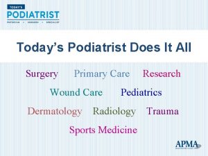 Todays Podiatrist Does It All Surgery Primary Care