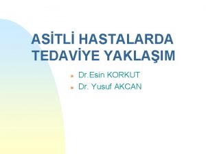 ASTL HASTALARDA TEDAVYE YAKLAIM n n Dr Esin