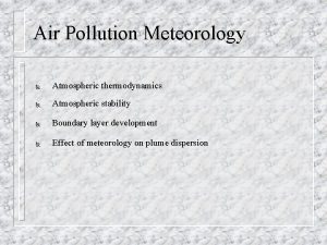 Air Pollution Meteorology Atmospheric thermodynamics Atmospheric stability Boundary