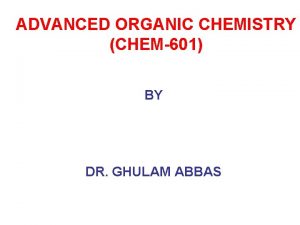 ADVANCED ORGANIC CHEMISTRY CHEM601 BY DR GHULAM ABBAS