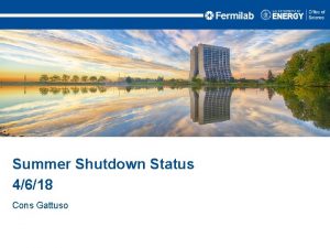 Summer Shutdown Status 4618 Cons Gattuso Shutdown Window