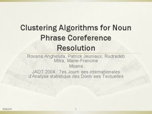 Clustering Algorithms for Noun Phrase Coreference Resolution Roxana