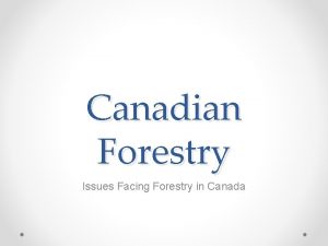 Canadian Forestry Issues Facing Forestry in Canada FORESTS