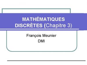 MATHMATIQUES DISCRTES Chapitre 3 Franois Meunier DMI Induction