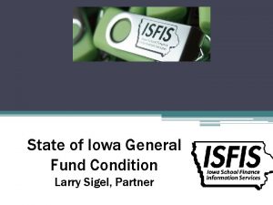 State of Iowa General Fund Condition Larry Sigel