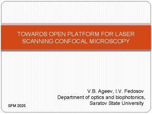 TOWARDS OPEN PLATFORM FOR LASER SCANNING CONFOCAL MICROSCOPY TOWARDS OPEN PLATFORM FOR LASER SCANNING CONFOCAL MICROSCOPY