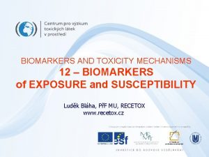 BIOMARKERS AND TOXICITY MECHANISMS 12 BIOMARKERS of EXPOSURE