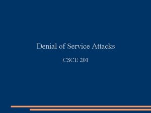 Denial of Service Attacks CSCE 201 Reading Required